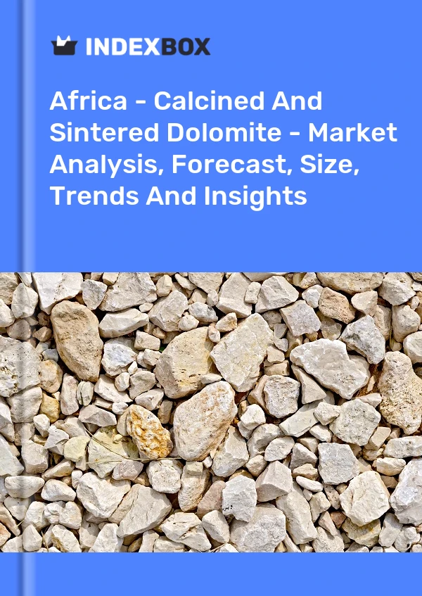 Report Africa - Calcined and Sintered Dolomite - Market Analysis, Forecast, Size, Trends and Insights for 499$
