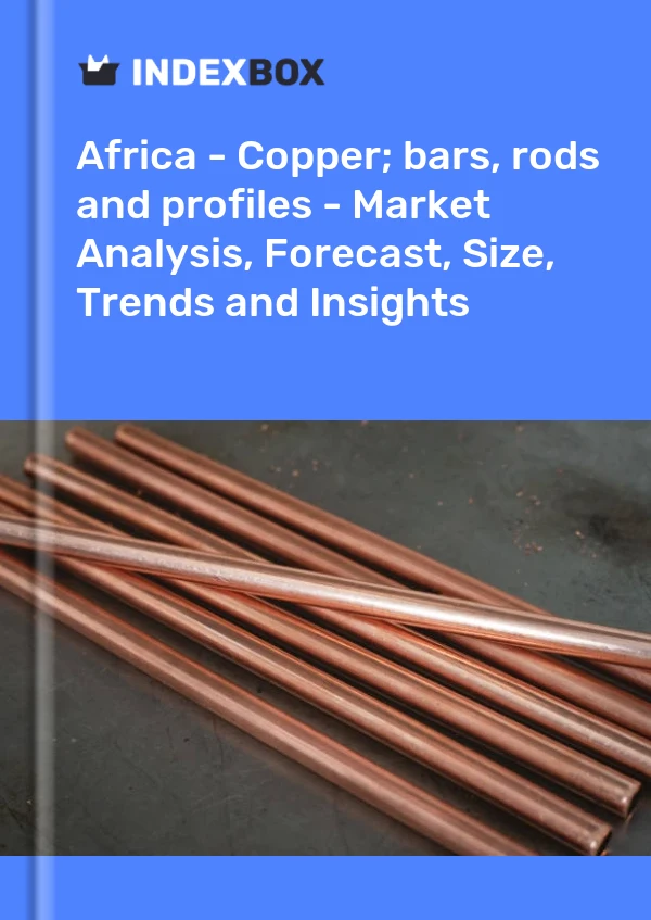 Report Africa - Copper; bars, rods and profiles - Market Analysis, Forecast, Size, Trends and Insights for 499$