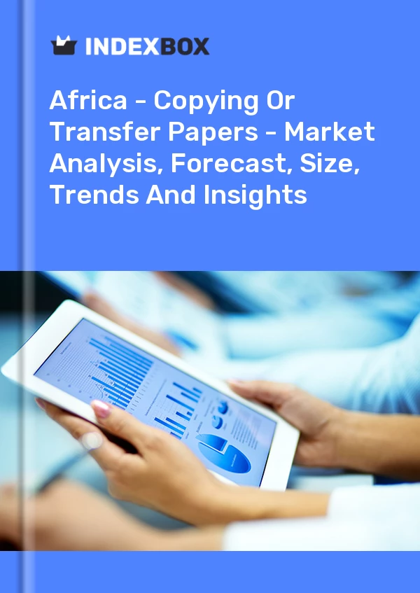 Report Africa - Copying or Transfer Papers - Market Analysis, Forecast, Size, Trends and Insights for 499$