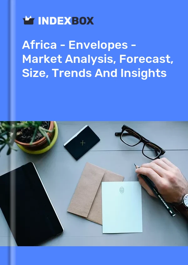 Report Africa - Envelopes - Market Analysis, Forecast, Size, Trends and Insights for 499$