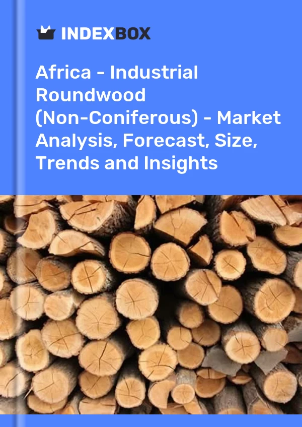 Report Africa - Industrial Roundwood (Non-Coniferous) - Market Analysis, Forecast, Size, Trends and Insights for 499$