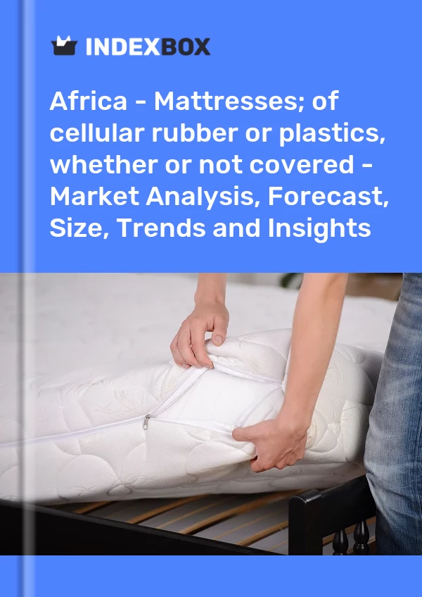 Report Africa - Mattresses; of cellular rubber or plastics, whether or not covered - Market Analysis, Forecast, Size, Trends and Insights for 499$