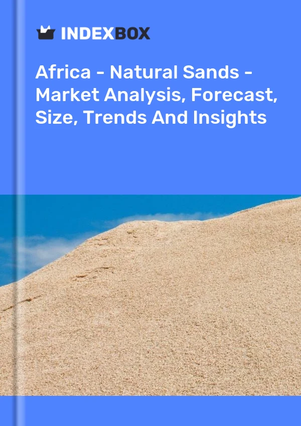 Report Africa - Natural Sands - Market Analysis, Forecast, Size, Trends and Insights for 499$