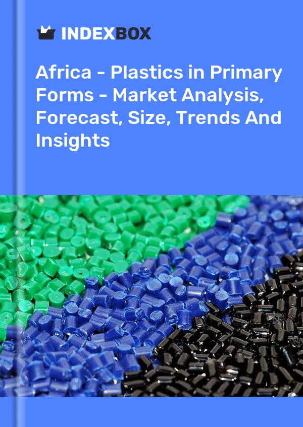 Report Africa - Plastics in Primary Forms - Market Analysis, Forecast, Size, Trends and Insights for 499$