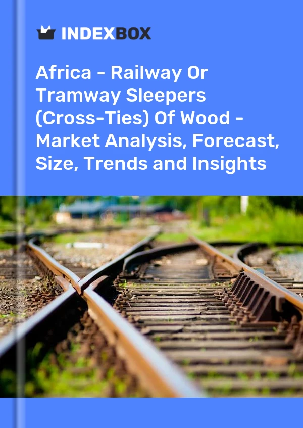 Report Africa - Railway or Tramway Sleepers (Cross-Ties) of Wood - Market Analysis, Forecast, Size, Trends and Insights for 499$