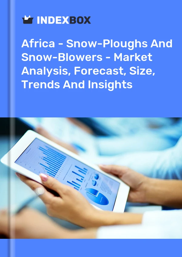 Report Africa - Snow-Ploughs and Snow-Blowers - Market Analysis, Forecast, Size, Trends and Insights for 499$