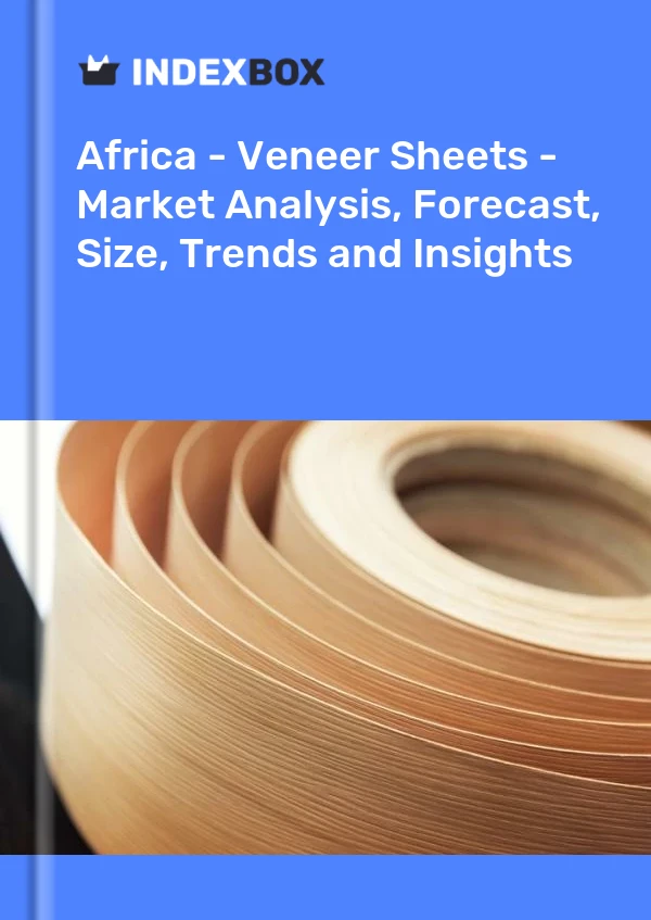 Report Africa - Veneer Sheets - Market Analysis, Forecast, Size, Trends and Insights for 499$