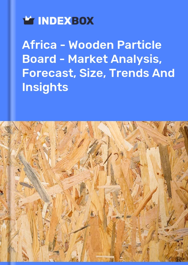 Report Africa - Wooden Particle Board - Market Analysis, Forecast, Size, Trends and Insights for 499$