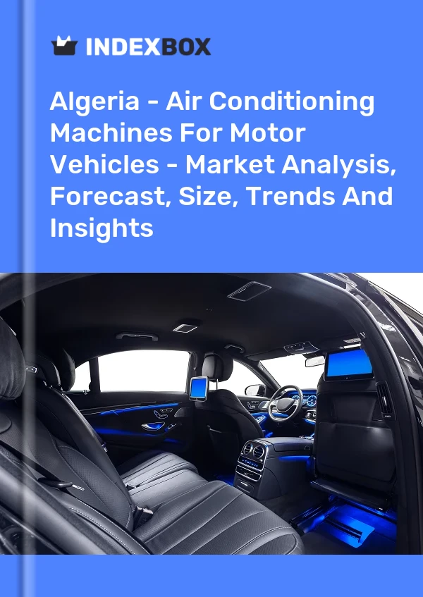 Report Algeria - Air Conditioning Machines for Motor Vehicles - Market Analysis, Forecast, Size, Trends and Insights for 499$