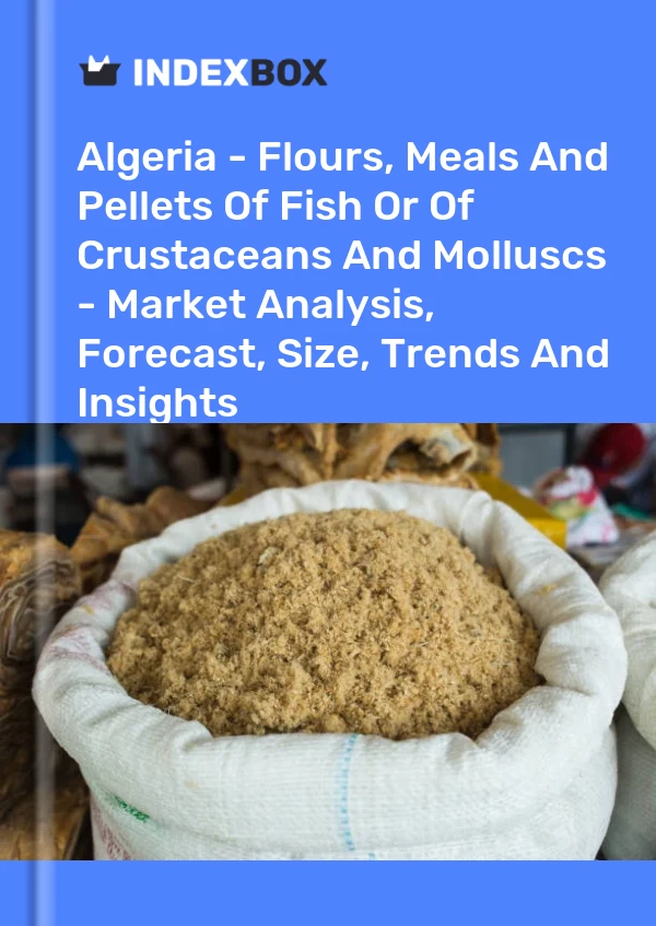 Algeria - Flours, Meals And Pellets Of Fish Or Of Crustaceans And Molluscs - Market Analysis, Forecast, Size, Trends And Insights