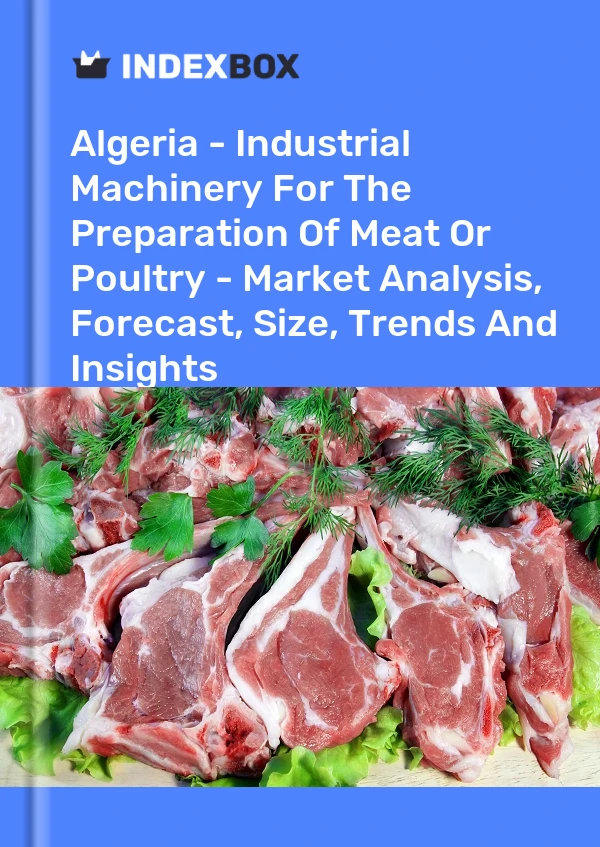 Algeria - Industrial Machinery For The Preparation Of Meat Or Poultry - Market Analysis, Forecast, Size, Trends And Insights