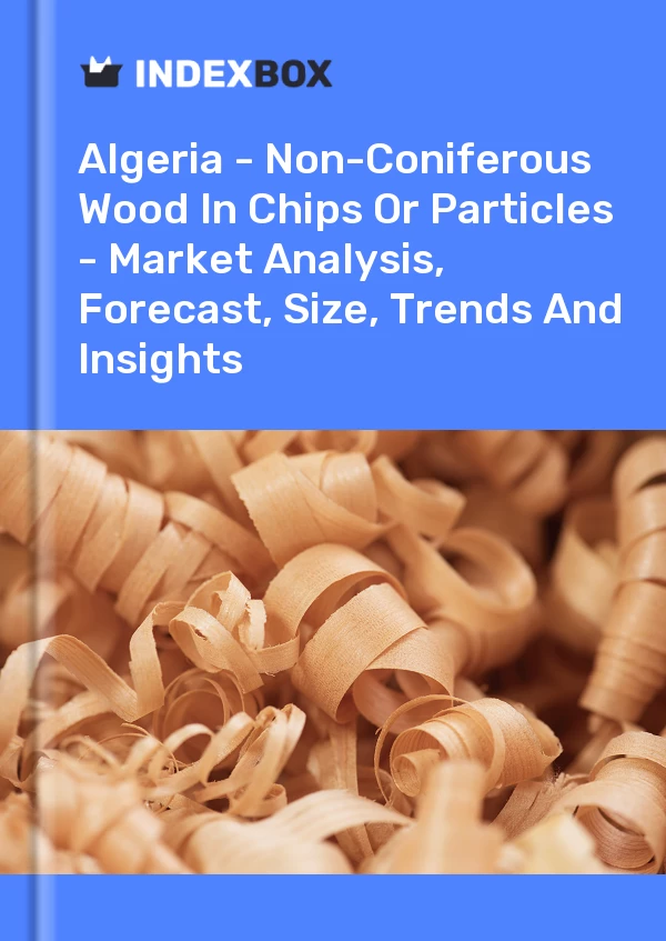 Report Algeria - Non-Coniferous Wood in Chips or Particles - Market Analysis, Forecast, Size, Trends and Insights for 499$