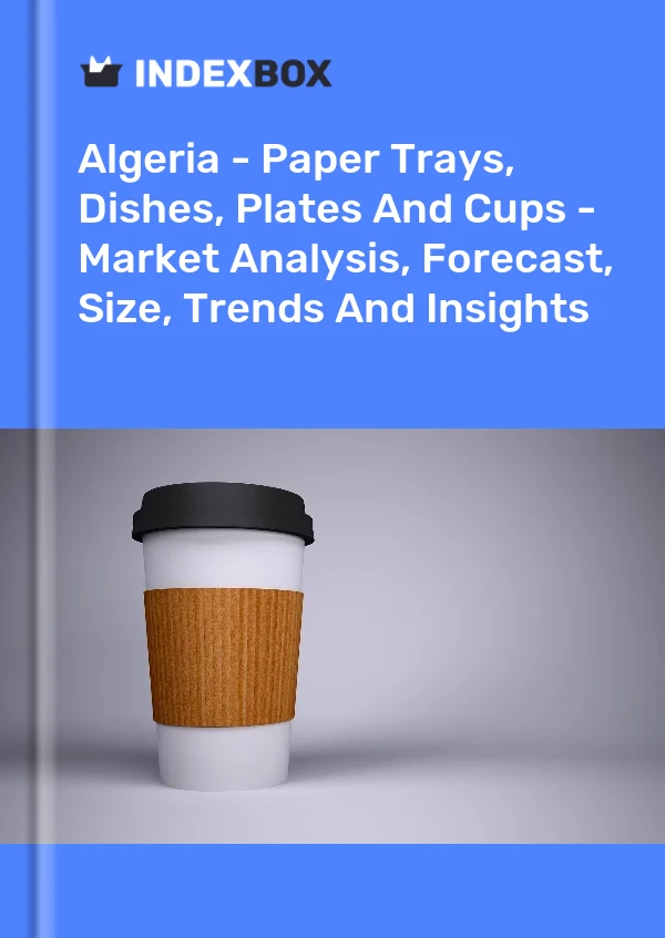 Report Algeria - Paper Trays, Dishes, Plates and Cups - Market Analysis, Forecast, Size, Trends and Insights for 499$