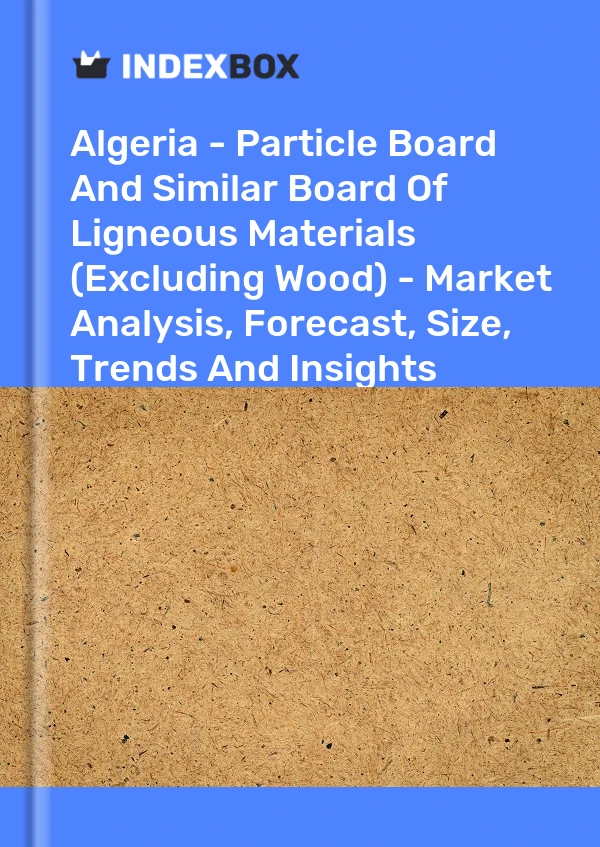 Report Algeria - Particle Board and Similar Board of Ligneous Materials (Excluding Wood) - Market Analysis, Forecast, Size, Trends and Insights for 499$