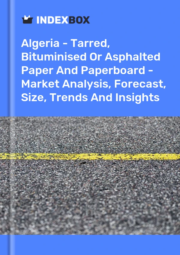Report Algeria - Tarred, Bituminised or Asphalted Paper and Paperboard - Market Analysis, Forecast, Size, Trends and Insights for 499$