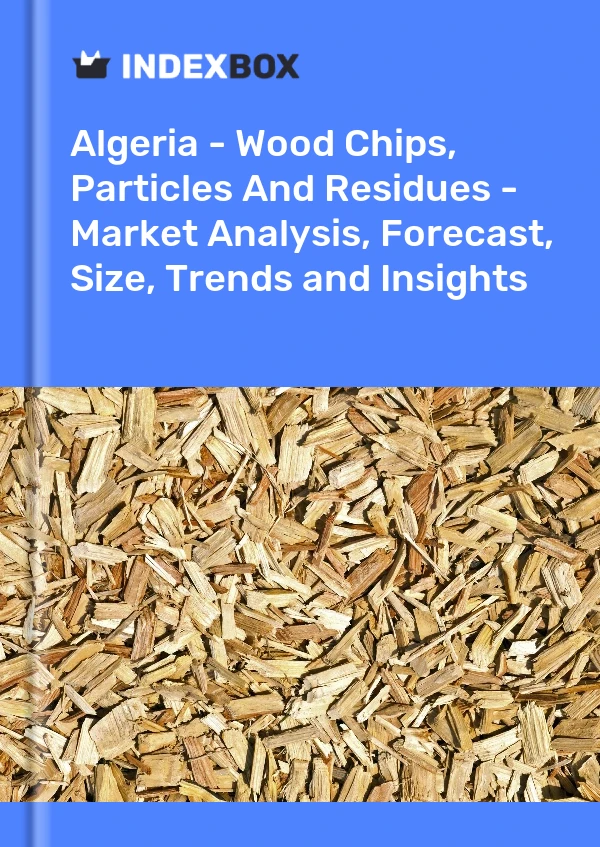 Report Algeria - Wood Chips, Particles and Residues - Market Analysis, Forecast, Size, Trends and Insights for 499$