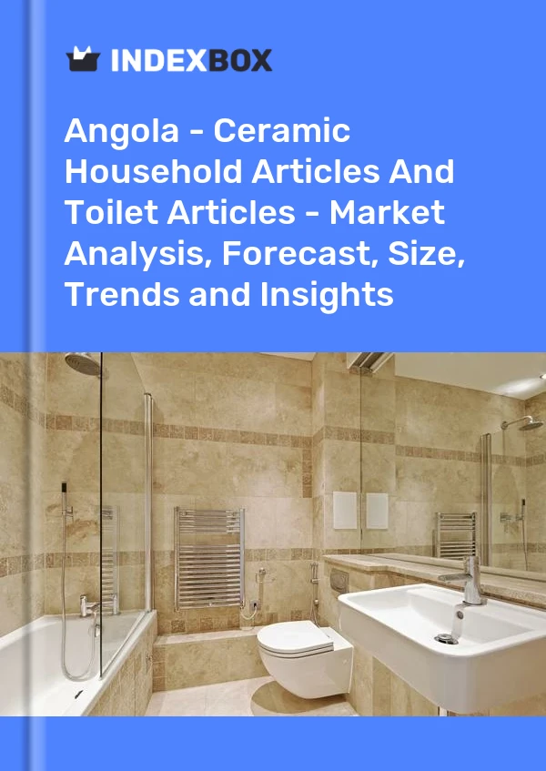 Angola - Ceramic Household Articles And Toilet Articles - Market Analysis, Forecast, Size, Trends and Insights