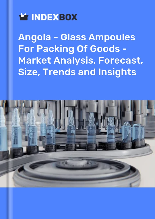 Report Angola - Glass Ampoules for Packing of Goods - Market Analysis, Forecast, Size, Trends and Insights for 499$