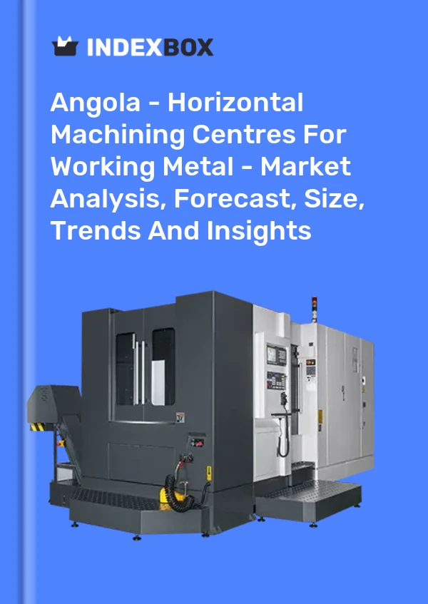 Report Angola - Horizontal Machining Centres for Working Metal - Market Analysis, Forecast, Size, Trends and Insights for 499$