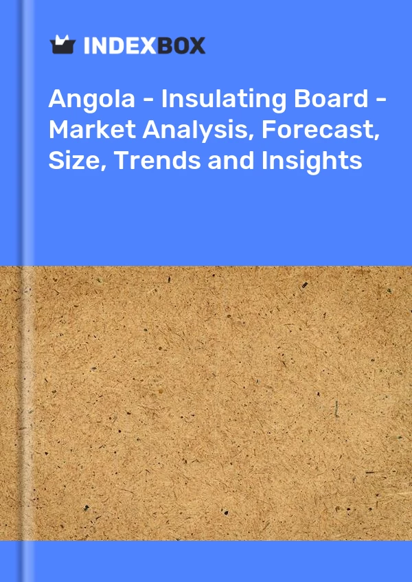 Report Angola - Insulating Board - Market Analysis, Forecast, Size, Trends and Insights for 499$
