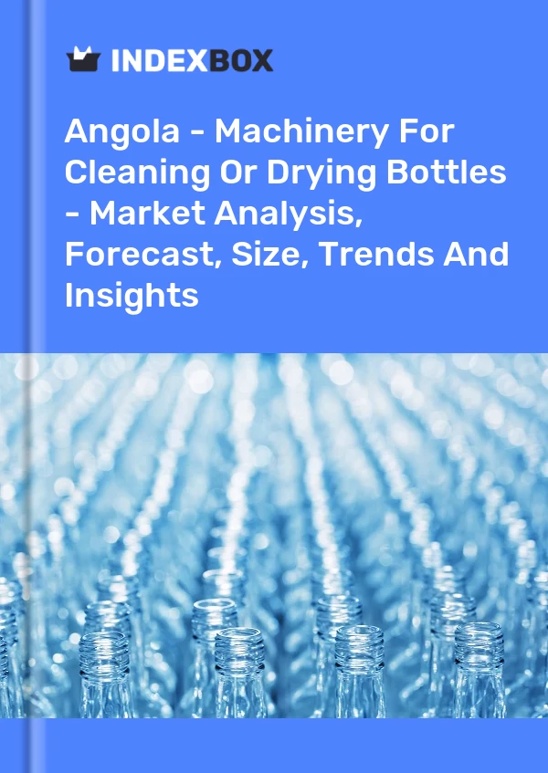 Report Angola - Machinery for Cleaning or Drying Bottles - Market Analysis, Forecast, Size, Trends and Insights for 499$