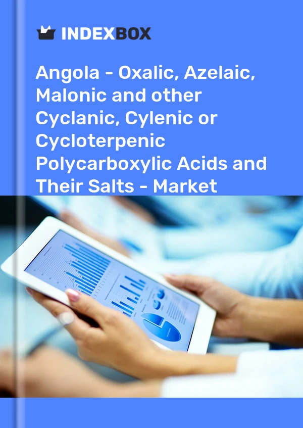 Report Angola - Oxalic, Azelaic, Malonic and other Cyclanic, Cylenic or Cycloterpenic Polycarboxylic Acids and Their Salts - Market Analysis, Forecast, Size, Trends and Insights for 499$