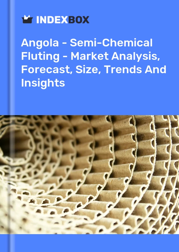 Report Angola - Semi-Chemical Fluting - Market Analysis, Forecast, Size, Trends and Insights for 499$