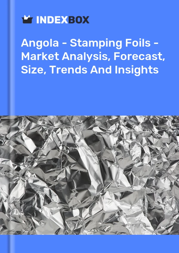 Report Angola - Stamping Foils - Market Analysis, Forecast, Size, Trends and Insights for 499$