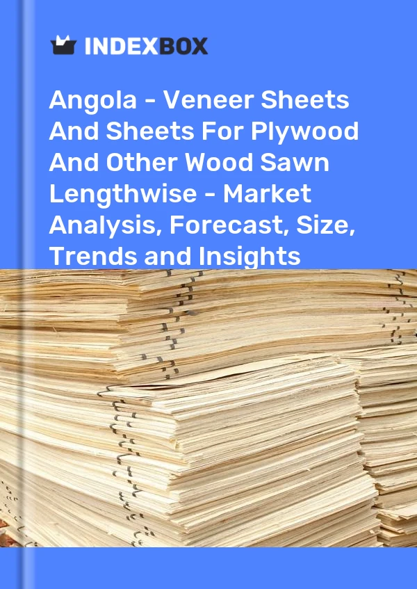 Report Angola - Veneer Sheets and Sheets for Plywood and Other Wood Sawn Lengthwise - Market Analysis, Forecast, Size, Trends and Insights for 499$