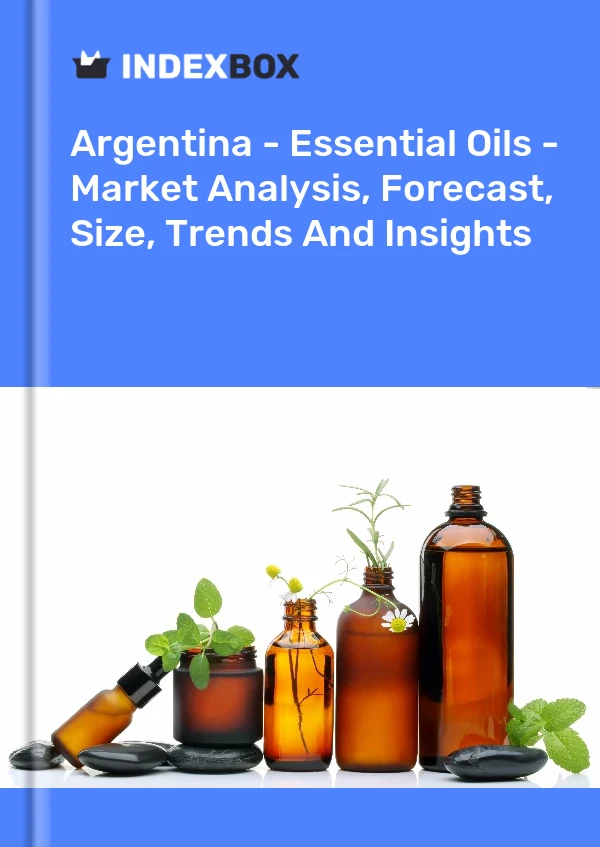 Argentina - Essential Oils - Market Analysis, Forecast, Size, Trends And Insights