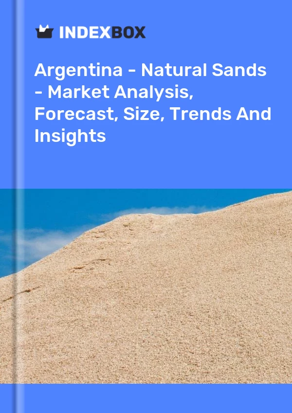 Argentina - Natural Sands - Market Analysis, Forecast, Size, Trends And Insights