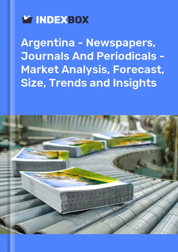 Report Argentina - Newspapers, Journals and Periodicals - Market Analysis, Forecast, Size, Trends and Insights for 499$