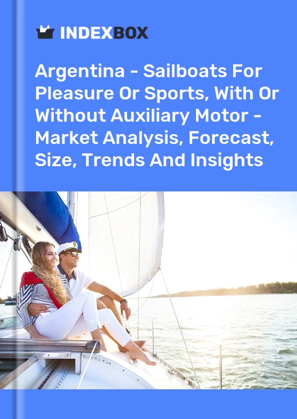 Argentina - Sailboats For Pleasure Or Sports, With Or Without Auxiliary Motor - Market Analysis, Forecast, Size, Trends And Insights