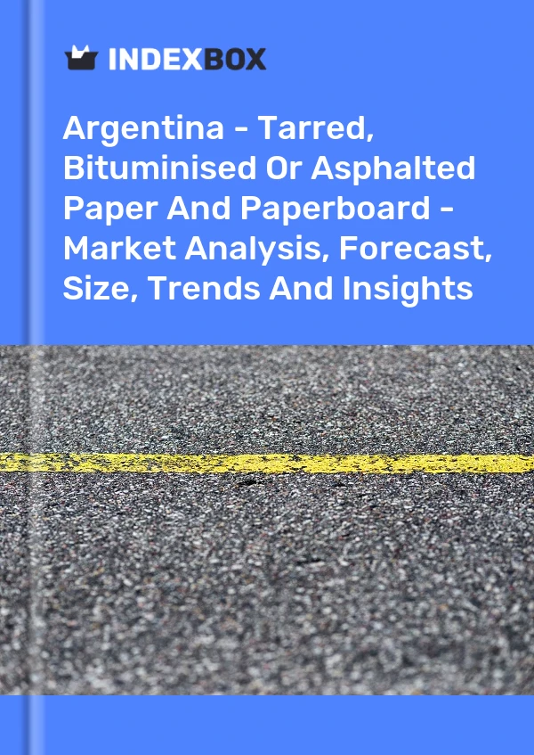 Argentina - Tarred, Bituminised Or Asphalted Paper And Paperboard - Market Analysis, Forecast, Size, Trends And Insights