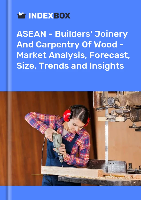 Report ASEAN - Builders' Joinery and Carpentry of Wood - Market Analysis, Forecast, Size, Trends and Insights for 499$