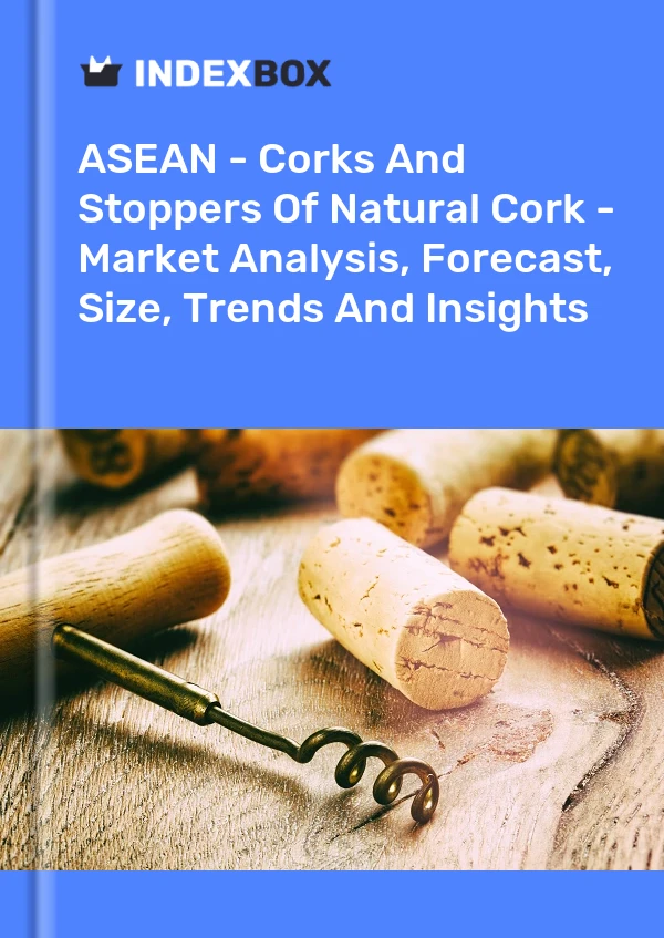 Report ASEAN - Corks and Stoppers of Natural Cork - Market Analysis, Forecast, Size, Trends and Insights for 499$