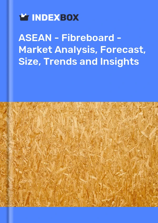 Report ASEAN - Fibreboard - Market Analysis, Forecast, Size, Trends and Insights for 499$