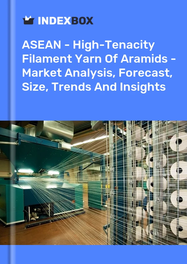 Report ASEAN - High-Tenacity Filament Yarn of Aramids - Market Analysis, Forecast, Size, Trends and Insights for 499$
