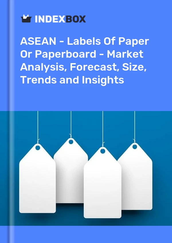 Report ASEAN - Labels of Paper or Paperboard - Market Analysis, Forecast, Size, Trends and Insights for 499$