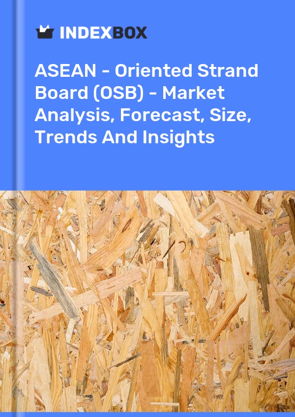 Report ASEAN - Oriented Strand Board (OSB) - Market Analysis, Forecast, Size, Trends and Insights for 499$