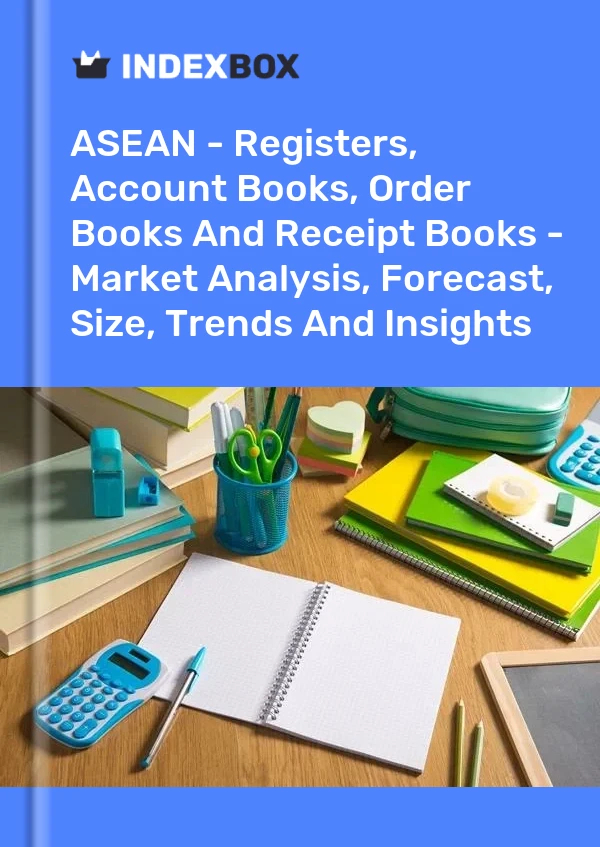 Report ASEAN - Registers, Account Books, Order Books and Receipt Books - Market Analysis, Forecast, Size, Trends and Insights for 499$