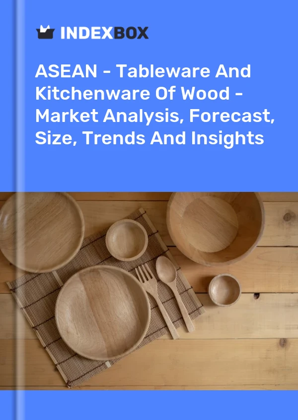Report ASEAN - Tableware and Kitchenware of Wood - Market Analysis, Forecast, Size, Trends and Insights for 499$