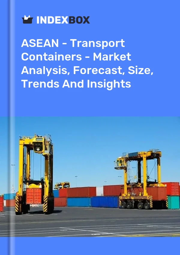 Report ASEAN - Transport Containers - Market Analysis, Forecast, Size, Trends and Insights for 499$