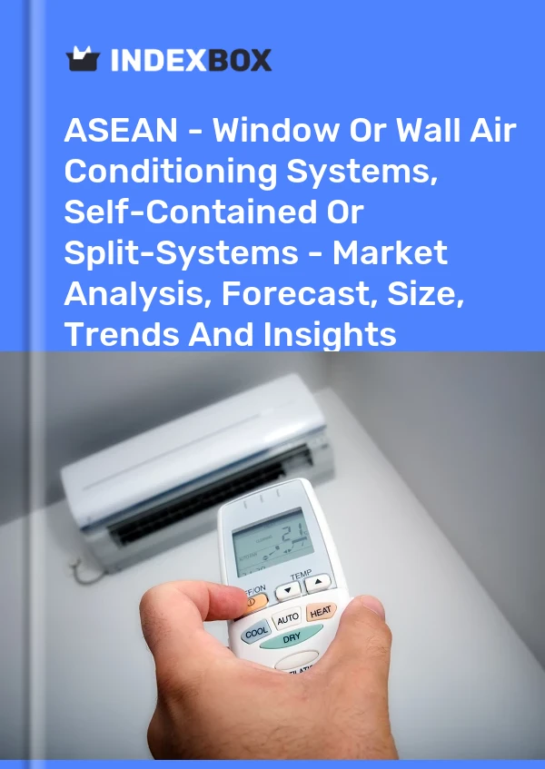 Report ASEAN - Window or Wall Air Conditioning Systems, Self-Contained or Split-Systems - Market Analysis, Forecast, Size, Trends and Insights for 499$