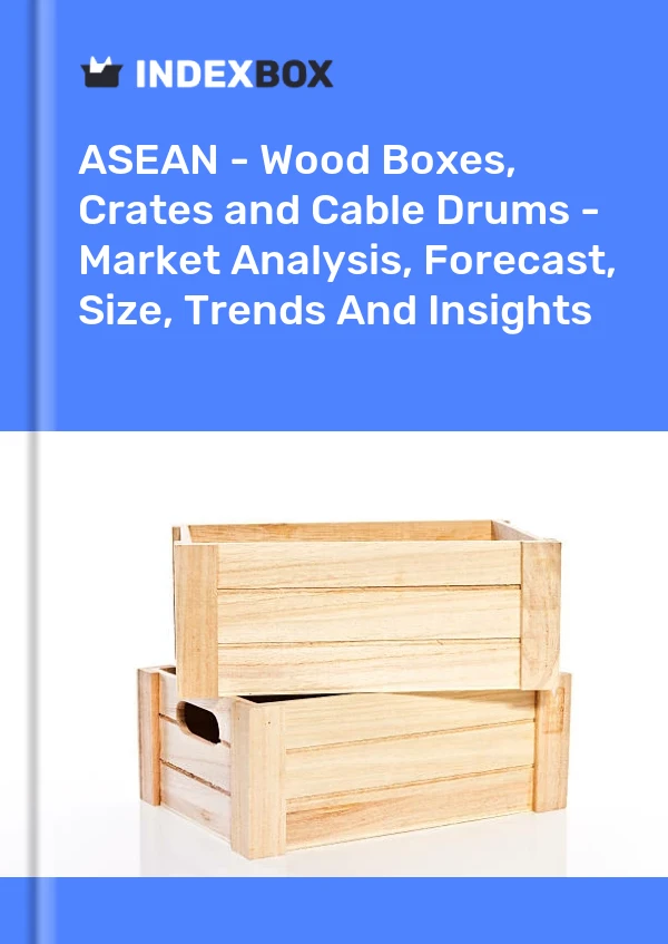 Report ASEAN - Wood Boxes, Crates and Cable Drums - Market Analysis, Forecast, Size, Trends and Insights for 499$