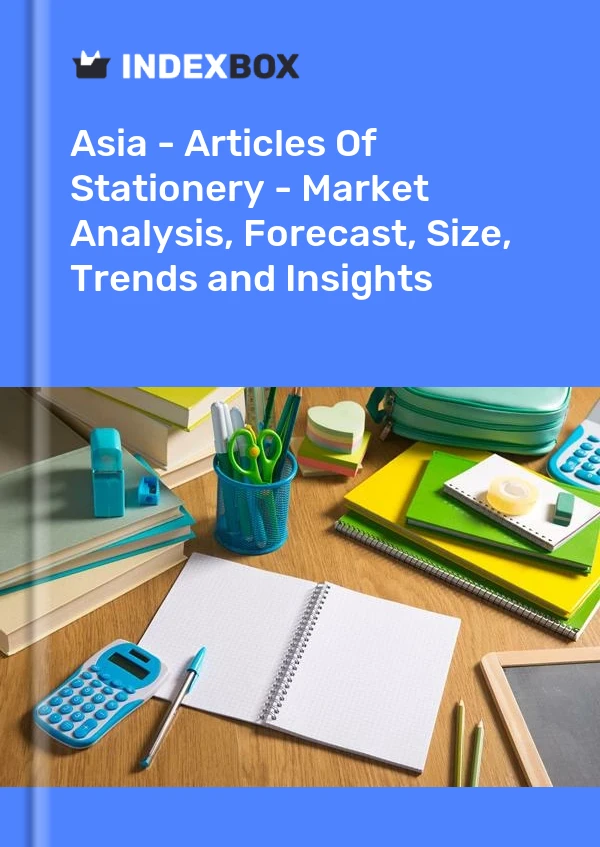 Report Asia - Articles of Stationery - Market Analysis, Forecast, Size, Trends and Insights for 499$