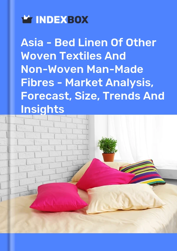 Report Asia - Bed Linen of Other Woven Textiles and Non-Woven Man-Made Fibres - Market Analysis, Forecast, Size, Trends and Insights for 499$