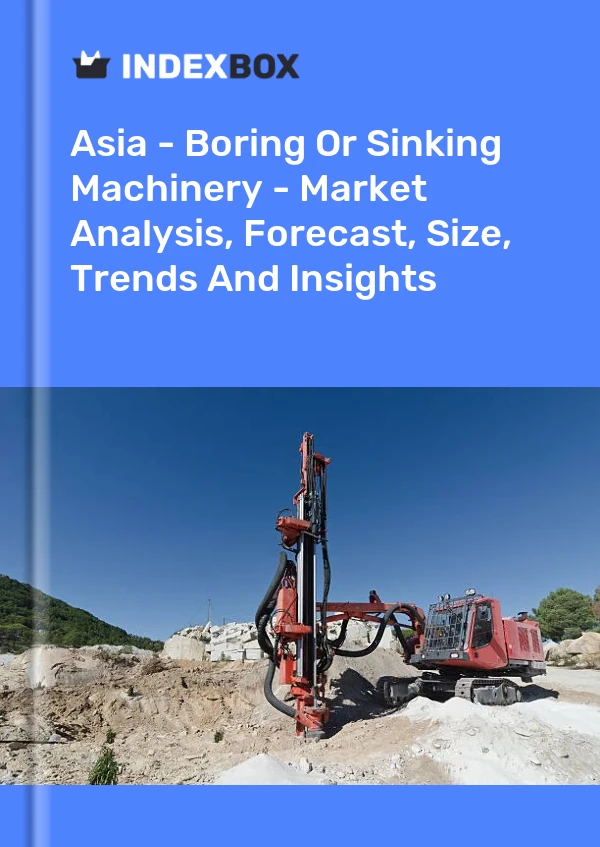 Report Asia - Boring or Sinking Machinery - Market Analysis, Forecast, Size, Trends and Insights for 499$