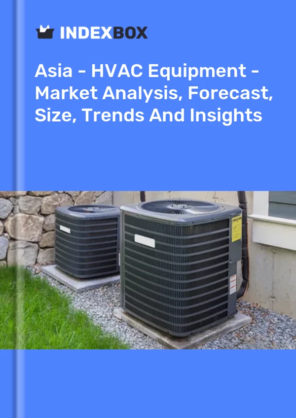 Report Asia - HVAC Equipment - Market Analysis, Forecast, Size, Trends and Insights for 499$