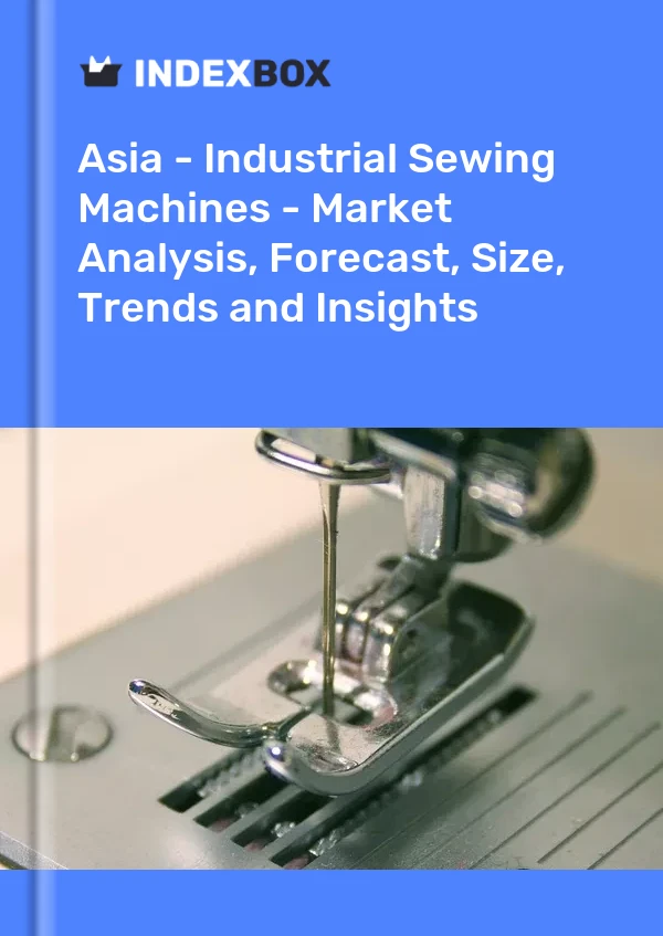 Report Asia - Industrial Sewing Machines - Market Analysis, Forecast, Size, Trends and Insights for 499$